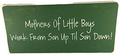 Moms Of Little Boys Work From Son Up Til Son Down Painted Wood Sign