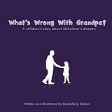 What's Wrong With Grandpa?: a children's story about Alzheimer's disease by Danielle Sara Cohen