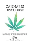 Jacob Levine, "Cannabis Discourse: Facts and Opinions in Context" (Jacob Levine, 2018)