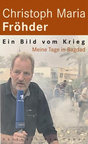Ein Bild Vom Krieg Meine Tage In Bagdad Christoph Maria Frohder