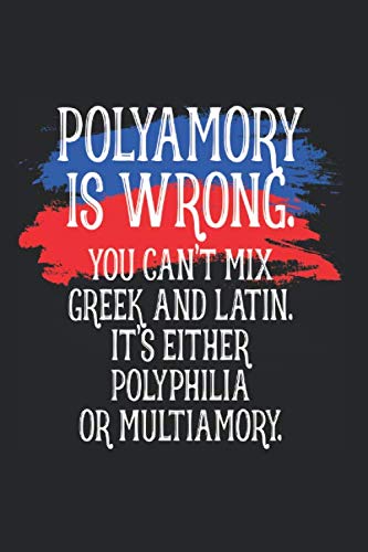 Polyamory Is Wrong: Polyamorous Notebook For Pride Funny Poly Love Saying Notes Journal Diary Planner (Ruled Paper, 120 Lined Pages, 6" x 9") Polyamory Saying & Gift For Polylove
