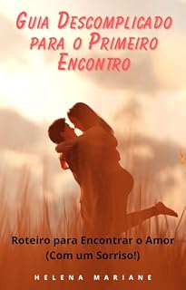 Livro Guia Descomplicado para o Primeiro Encontro: Roteiro para Encontrar o Amor (Com um Sorriso!)