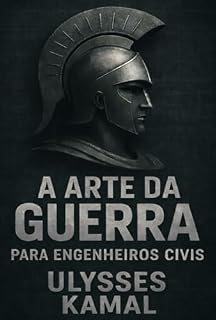 Livro A Arte da Guerra para engenheiros civis: Estratégia, decisão e sobrevivência profissional (Estrutura e Risco na Engenharia)