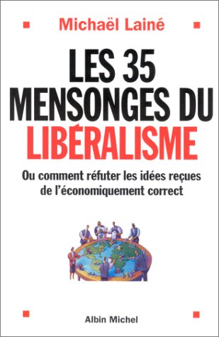 Les 35 mensonges du libéralisme: ou comment réfuter les idées reçues de l'économiquement correct