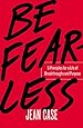 Be Fearless: Five Principles for a Life of Breakthroughs and Purpose
