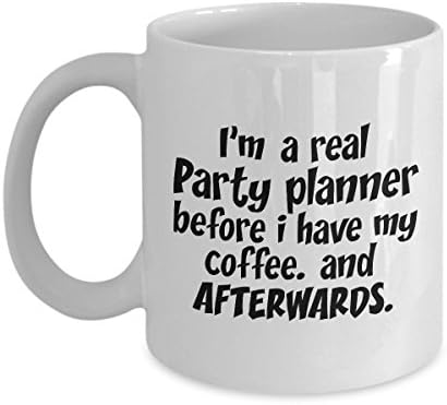 STHstore I'M A REAL PARTY PLANNER BEFORE I HAVE MY COFFEE. AND AFTERWARDS. Funny For PARTY PLANNER Coffee Mugs - For Christmas, Retirement, Thank You, Happy Holiday Gift 11 OZ