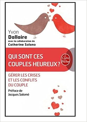 Qui sont ces couples heureux ? : Surmonter les crises et les conflits du couple - Yvon Dallaire