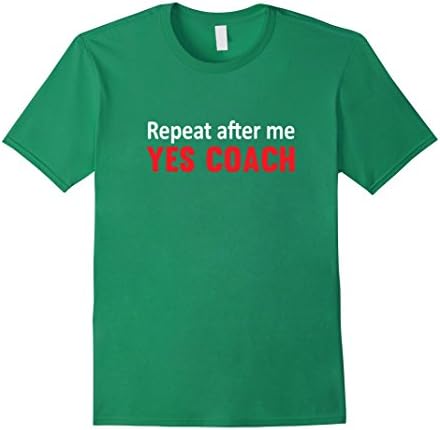 Men's  Repeat After Me, Yes Coach Funny Sports T-shirt  Medium Kelly Green