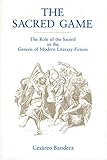The Sacred Game: The Role of the Sacred in the Genesis of Modern Literary Fiction (Penn State Studie by Cesáreo Bandera