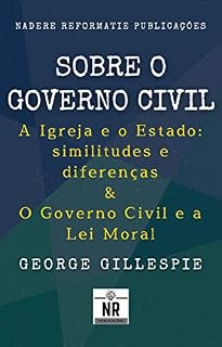 Livro Sobre o Governo Civil: A Igreja e o Estado: similitudes e diferenças & O Governo Civil e a Lei Moral