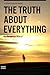 The Truth About Everything