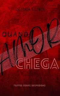 Livro Quando o Amor Chega: Textos Sobre Despedidas