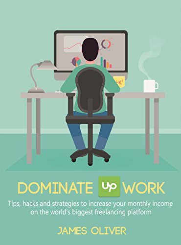 Amazon Com Dominate Upwork Tips Hacks And Strategies To Increase - dominate upwork tips hacks and strategies to increase your monthly income on the world s
