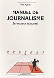 Manuel de journalisme : Ecrire pour le journal by