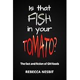 Is that Fish in Your Tomato?: The Fact and Fiction of GM Foods.