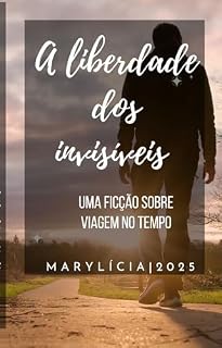 Livro A liberdade dos Invisíveis : Uma ficção sobre viagem no tempo