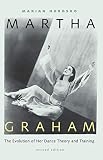 Martha Graham: The Evolution of Her Dance Theory and Training by Marian Horosko