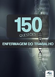 Enfermagem do Trabalho - 150 Questões Objetivas para Concursos Públicos