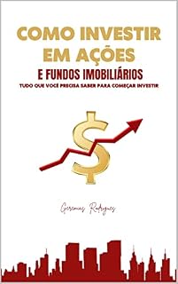 Livro Como Investir em Ações e Fundos Imobiliários : Tudo que você precisa saber para começa ivestir.