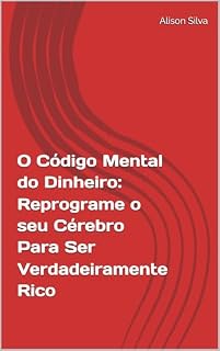 Livro O Código Mental do Dinheiro: Reprograme o seu Cérebro Para Ser Verdadeiramente Rico
