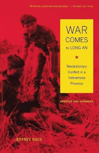 War Comes to Long An, Updated and Expanded: Revolutionary Conflict in a Vietnamese Province by Jeffrey Race