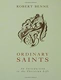 Ordinary Saints: An Introduction to the Christian Life, Robert Benne, 0800636260