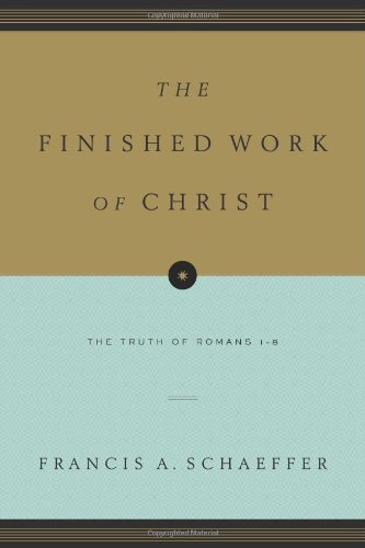 The Finished Work of Christ (Paperback Edition): The Truth of Romans 1-8