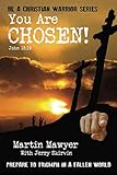 You Are Chosen!: Prepare to Triumph in a Fallen World (Be a Christian Warrior) by