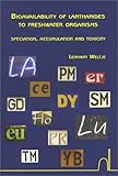 Bioavailability of Lanthanides : Speculation, Accumulation and Toxicity, Weltje, Lennart, 9040723583
