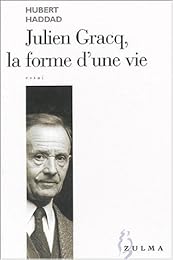 Julien Gracq, la forme d'une vie