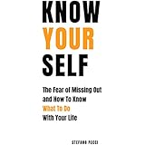 Know Yourself: The Fear of Missing Out and How To Know What To Do With Your Life