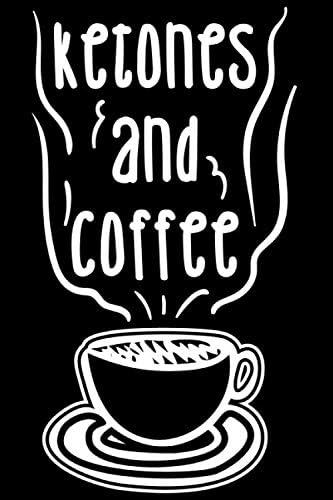 Ketones And Coffee: Keto coffee ghee, gift for keto dieters, keto gifts for women 6x9 Journal Gift Notebook with 125 Lined Pages