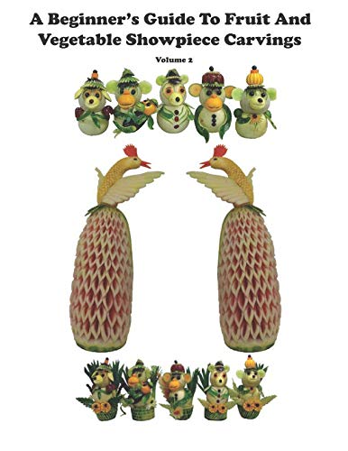 A Beginner's Guide to Fruit and Vegetable Showpiece Carvings by Romeo Nazareno B Dalangin