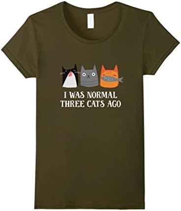 Womens I Was Normal Three Cats Ago Funny Shirt Large Olive