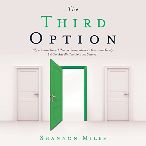 [F.R.E.E] The Third Option: Why a Woman Doesn’t Have to Choose Between a Career and Family, but Can Actually ZIP