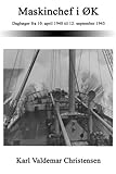 Maskinchef i ØK: Dagbøger fra 10. april 1940 til 12. september 1945 (Danish Edition) by 