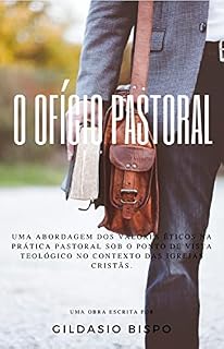 Livro O Ofício Pastoral: Uma abordagem dos valores éticos na prática pastoral sob o ponto de vista teológico no contexto das igrejas cristãs