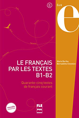 Le français par les textes B1-B2 : Quarante-cinq textes de français courant by Marie Barthe, Bernadette Chovelon