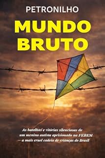 Livro MUNDO BRUTO: As batalhas e vitórias silenciosas de um menino autista aprisionado na FEBEM - a mais cruel cadeia de crianças do Brasil.