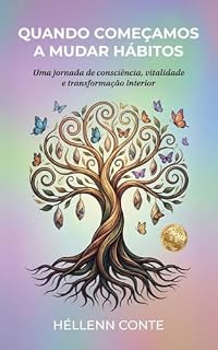 Livro Quando Começamos a Mudar Hábitos: Uma jornada de consciência, vitalidade e transformação interior (Autoconhecimento é poder!)