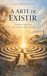 Livro A Arte de Existir: Do mito ao algoritmo: o que ainda nos falta aprender