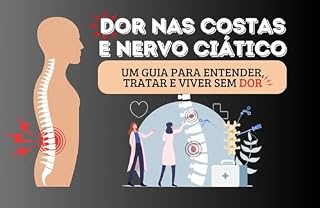 Livro DOR NAS COSTAS E NO NERVO CIATICO: UM GUIA PARA ENTENDER, TRATAR E VIVER SEM DOR