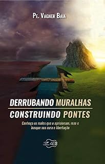 Livro Derrubando muralhas, construindo pontes: Conheça os males que o aprisionam, reze e busque sua cura e libertação