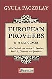 European Proverbs in 55 Languages with Equivalents in Arabic, Persian, Sanskrit, Chinese and Japanes by Gyula Paczolay
