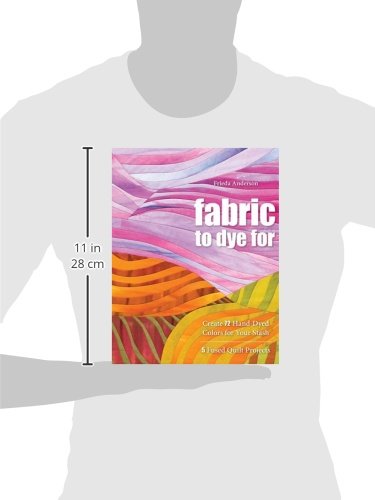 Fabric to Dye For: Create 72 Hand-Dyed Colors for Your Stash; 5 Fused Quilt Projects