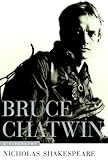 Bruce Chatwin: A Biography by Nicholas Shakespeare