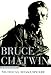 Bruce Chatwin: A Biography by Nicholas Shakespeare