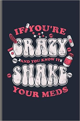 If You Re Crazy And You Know It Shake Your Meds Doctor Nurse Rd Emt Cna Notebooks Gift 6 X9 Lined Notebook To Write In Paul Ken 9781097528462 Amazon Com Books