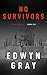 No Survivors: The U-boat Series by Edwyn Gray