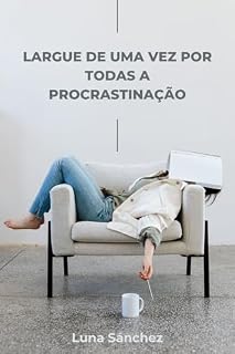 Livro LARGUE DE UMA VEZ POR TODAS A PROCRASTINAÇÃO
